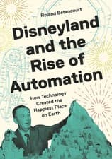 Disneyland and the Rise of Automation: How Technology Created the Happ Hardcover