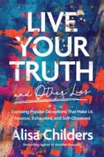 Live Your Truth and Other Lies: Exposing Popular Deceptions That Mak - VERY GOOD
